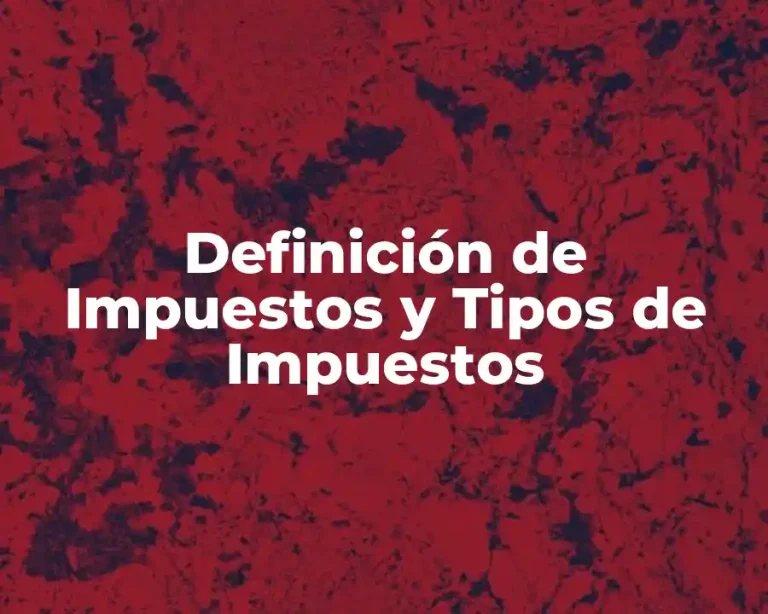 Definición de Impuestos y Tipos de Impuestos