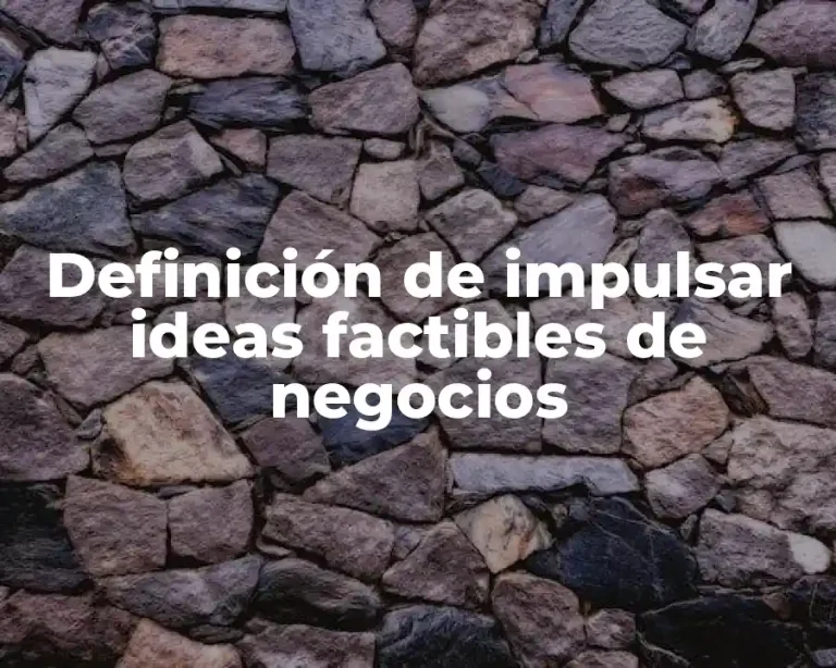 Definición de impulsar ideas factibles de negocios