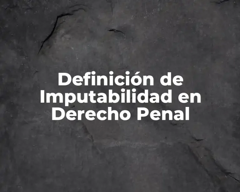 Definición de Imputabilidad en Derecho Penal