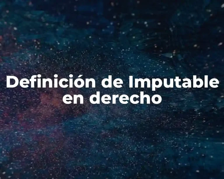 Definición de Imputable en derecho