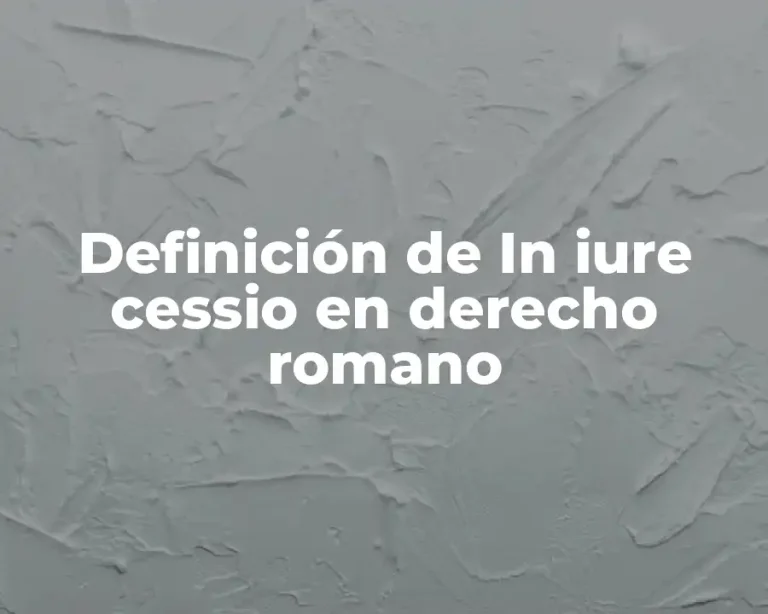 Definición de In iure cessio en derecho romano