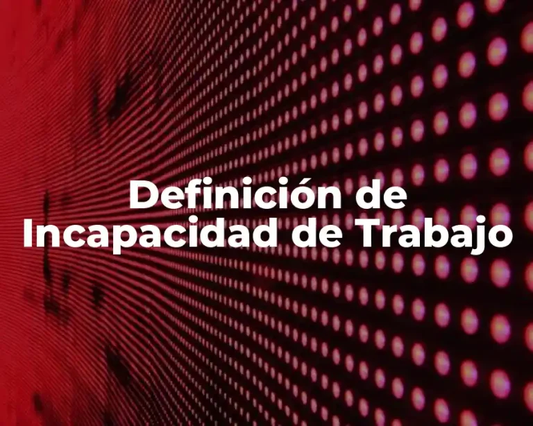 Definición de Incapacidad de Trabajo