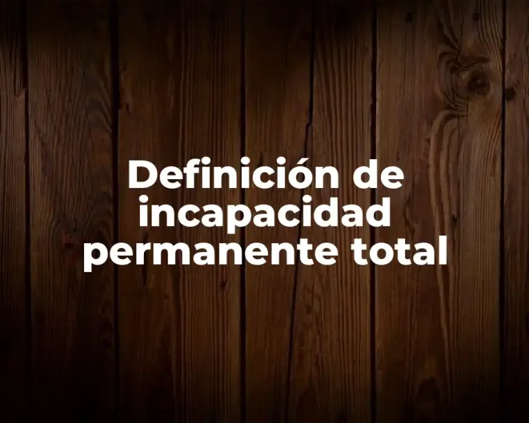 Definición de incapacidad permanente total