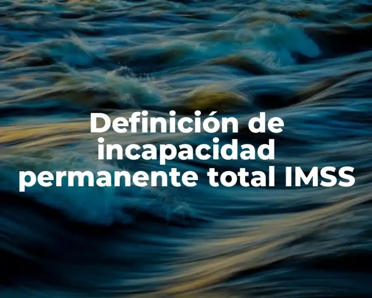 Definición de incapacidad permanente total IMSS