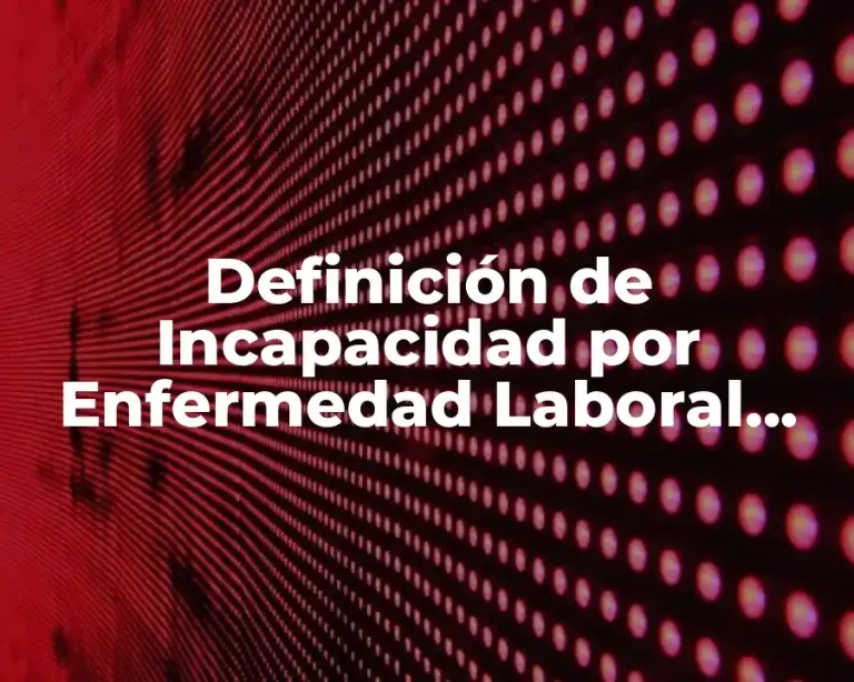 Definición de Incapacidad por Enfermedad Laboral (LFT)