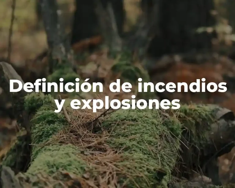 Definición de incendios y explosiones