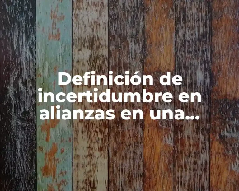Definición de incertidumbre en alianzas en una empresa