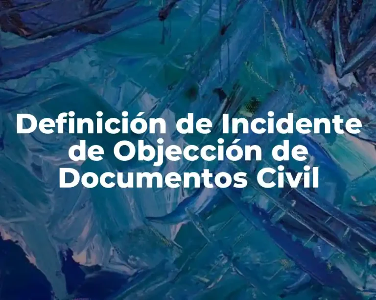 Definición de Incidente de Objección de Documentos Civil