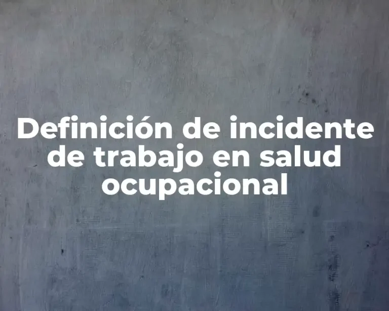 Definición de incidente de trabajo en salud ocupacional