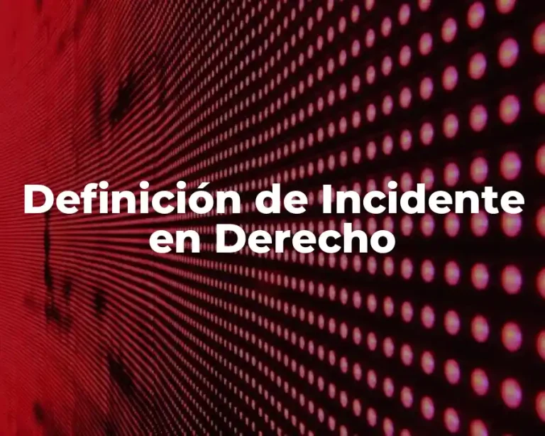 Definición de Incidente en Derecho