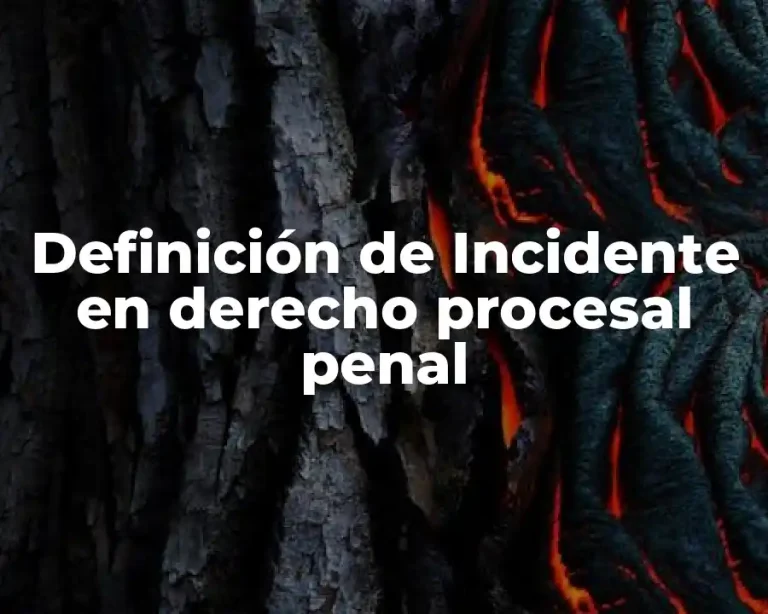 Definición de Incidente en derecho procesal penal