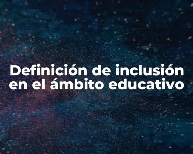 Definición de inclusión en el ámbito educativo