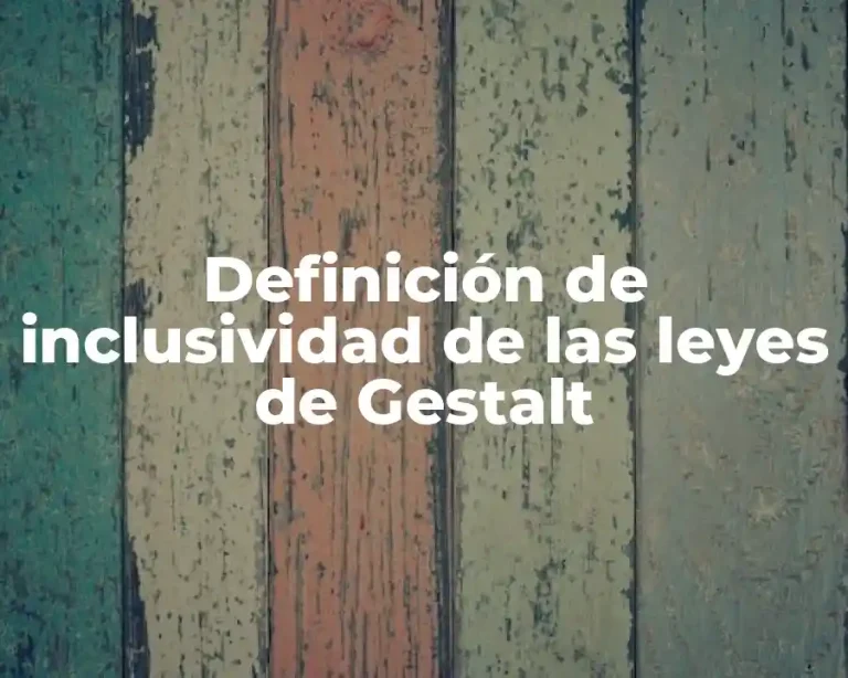 Definición de inclusividad de las leyes de Gestalt