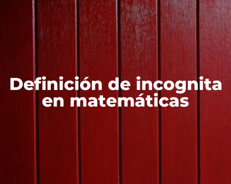 Definición de incognita en matemáticas