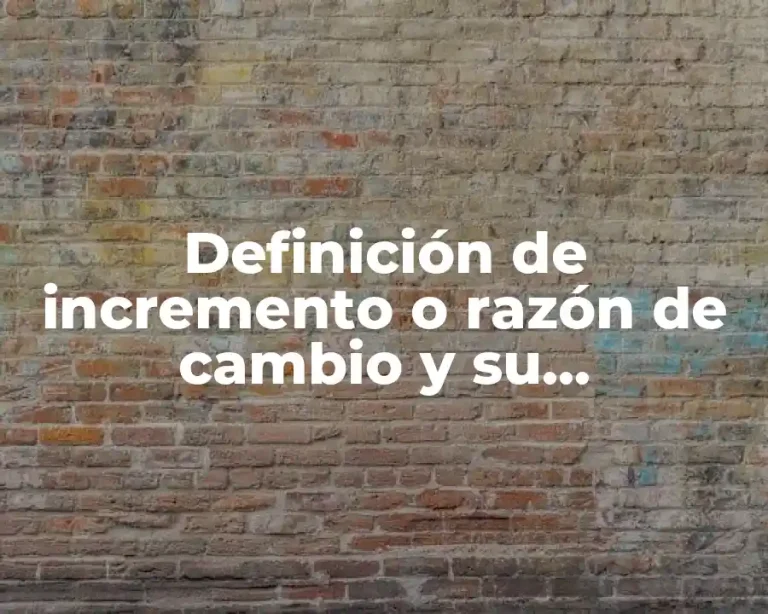 Definición de incremento o razón de cambio y su representación