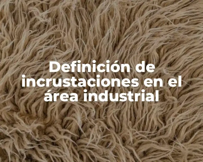Definición de incrustaciones en el área industrial