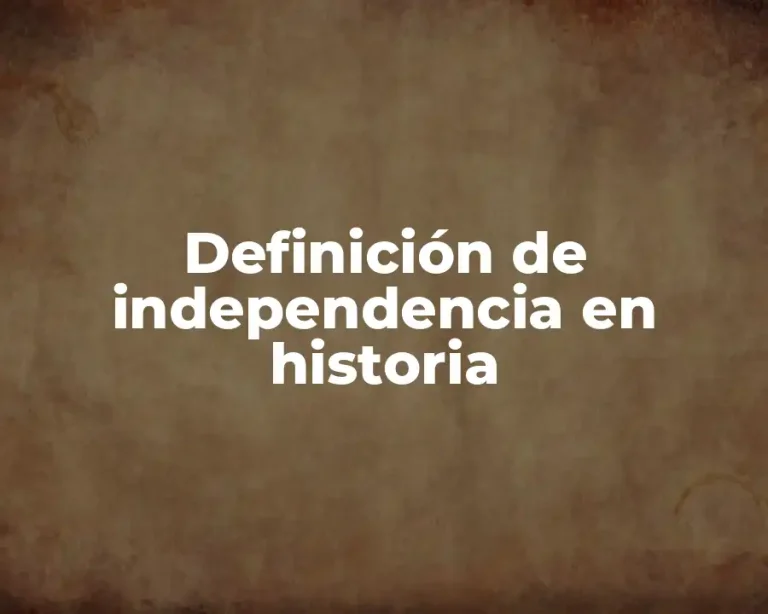 Definición de independencia en historia