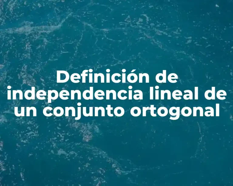 Definición de independencia lineal de un conjunto ortogonal