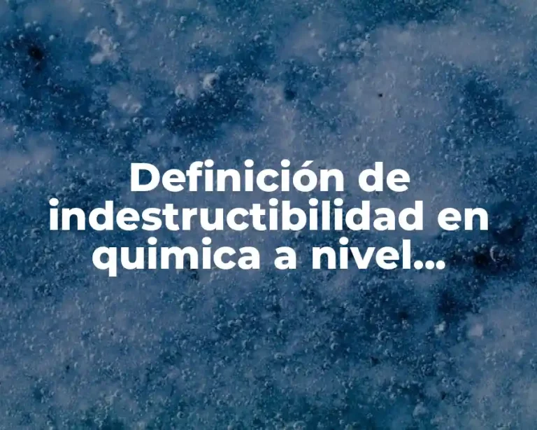 Definición de indestructibilidad en quimica a nivel secundaria
