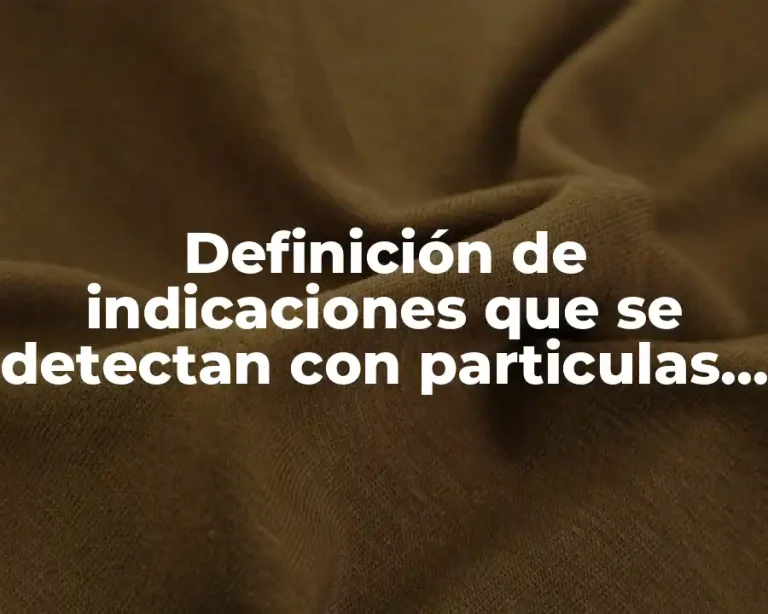 Definición de indicaciones que se detectan con particulas magneticas