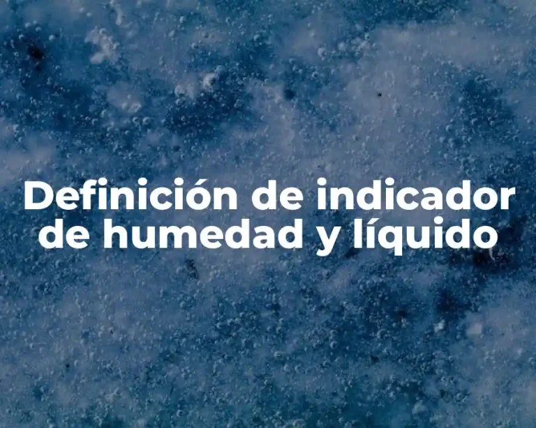 Definición de indicador de humedad y líquido