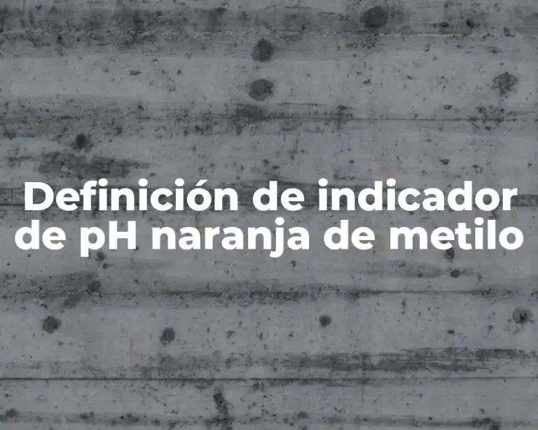 Definición de indicador de pH naranja de metilo