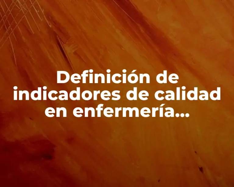 Definición de indicadores de calidad en enfermería explicados