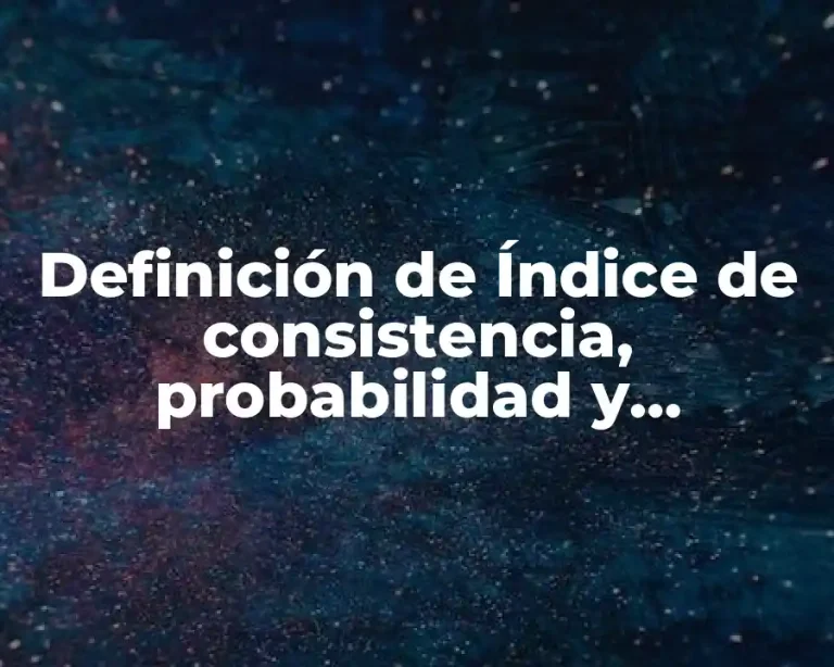 Definición de Índice de consistencia, probabilidad y estadística