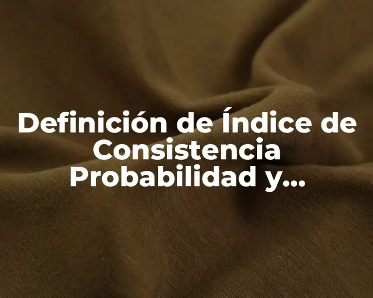 Definición de Índice de Consistencia Probabilidad y Estadística
