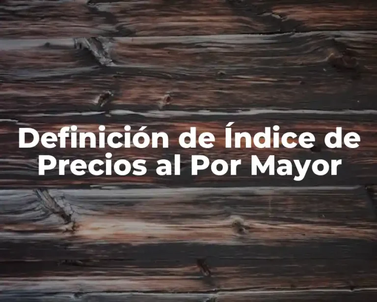 Definición de Índice de Precios al Por Mayor