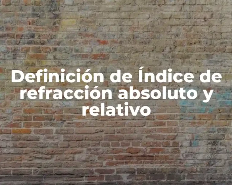 Definición de Índice de refracción absoluto y relativo