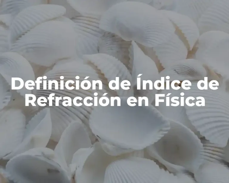 Definición de Índice de Refracción en Física