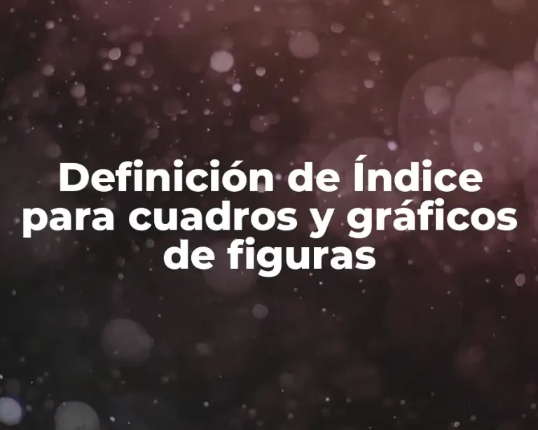 Definición de Índice para cuadros y gráficos de figuras