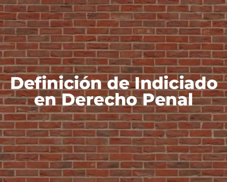 Definición de Indiciado en Derecho Penal