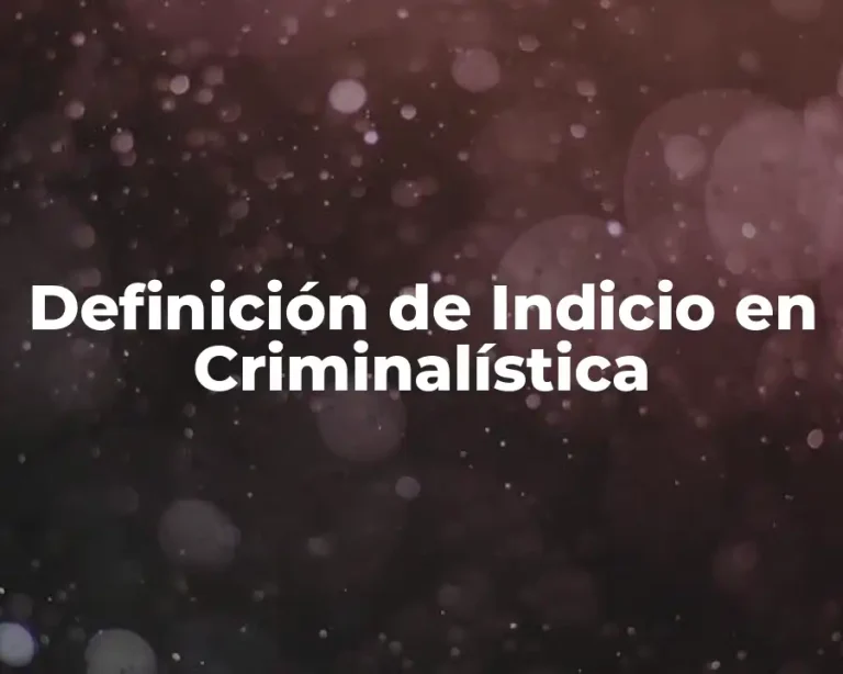 Definición de Indicio en Criminalística