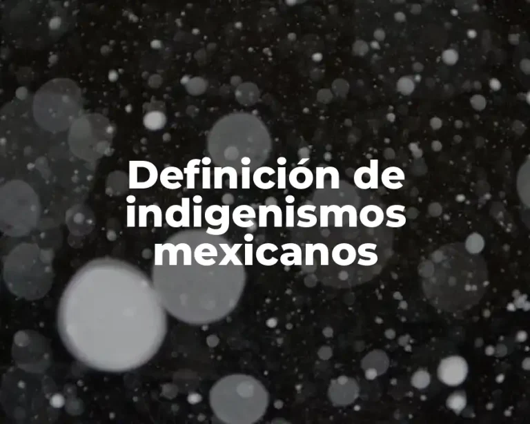 Definición de indigenismos mexicanos