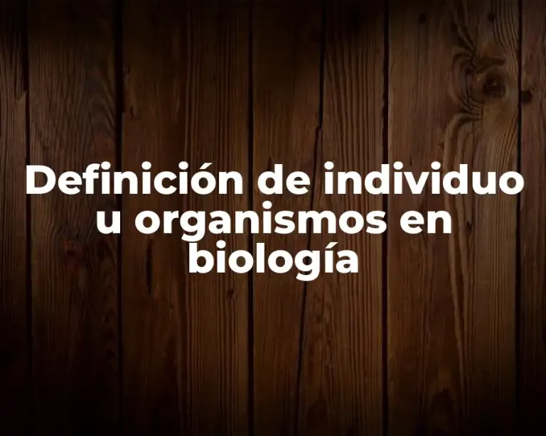 Definición de individuo u organismos en biología