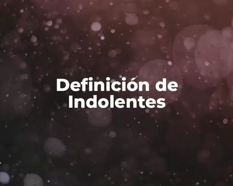 Definición de Indolentes