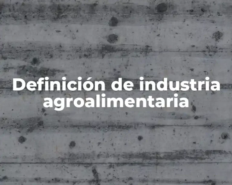Definición de industria agroalimentaria