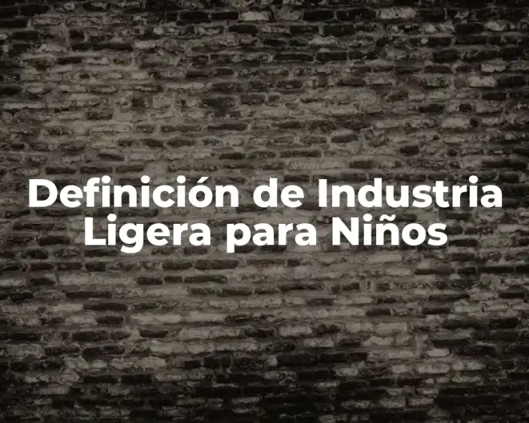 Definición de Industria Ligera para Niños