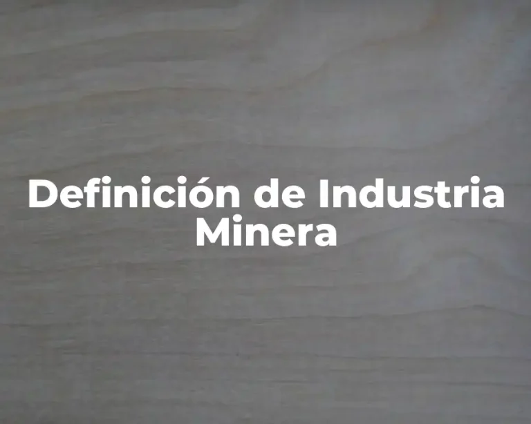 Definición de Industria Minera