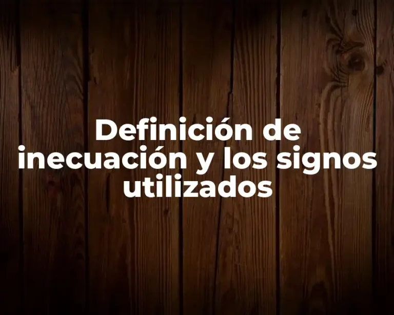 Definición de inecuación y los signos utilizados