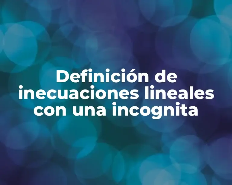 Definición de inecuaciones lineales con una incognita