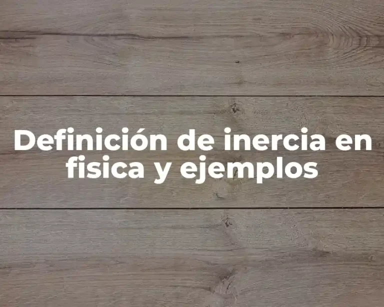 Definición de inercia en fisica y ejemplos