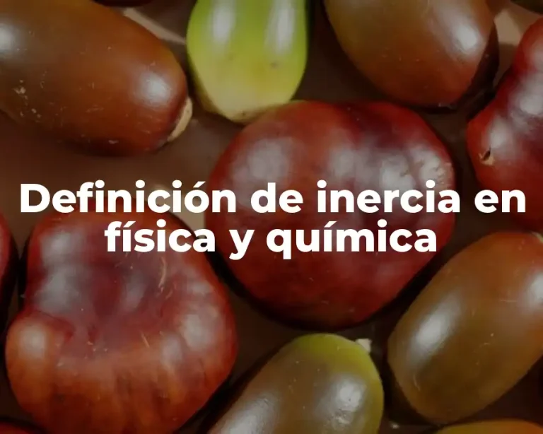 Definición de inercia en física y química
