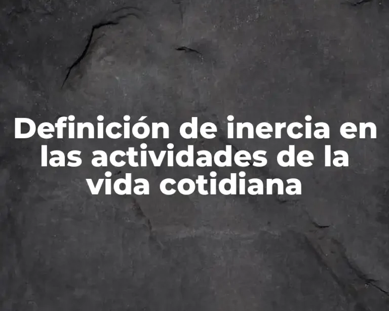 Definición de inercia en las actividades de la vida cotidiana