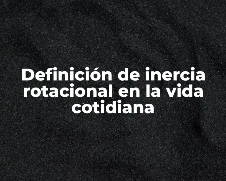 Definición de inercia rotacional en la vida cotidiana