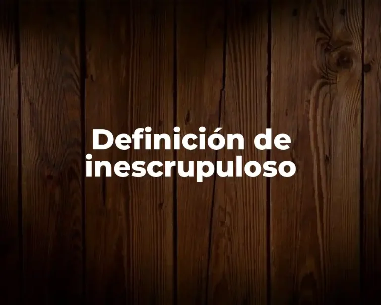 Definición de inescrupuloso