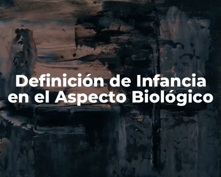 Definición de Infancia en el Aspecto Biológico