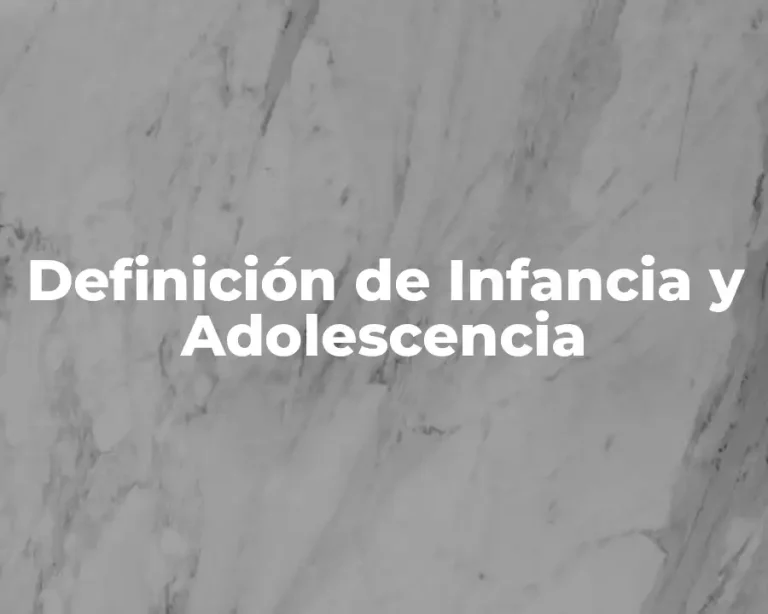 Definición de Infancia y Adolescencia